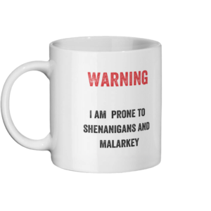 Warning I Am Prone To Shenanigans And Malarkey Mug